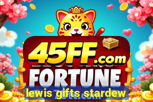 lewis gifts stardew